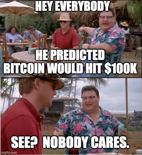 Meme about someone predicting Bitcoin to $100k and no one caring.