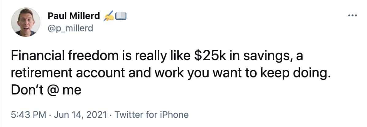 Paul Millerd tweet on how you only need $25k in savings and work you enjoy for financial freedom
